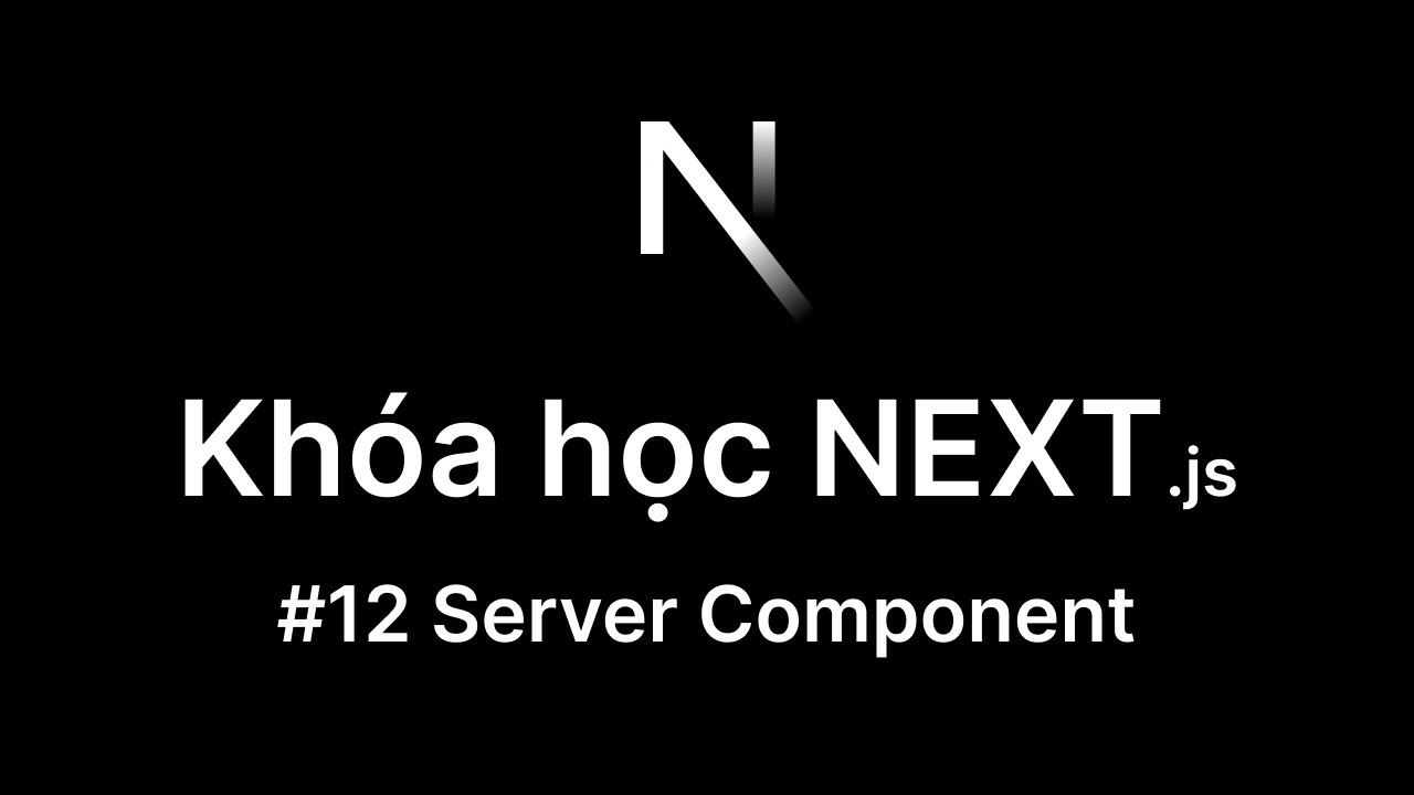 12. Server Component Next.js, sự khác biệt giữa React truyền thống và ...