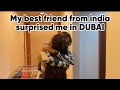 Best friend ne dia surprise india se dubai aa kr  vlog1