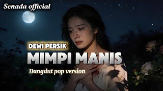 MIMPI MANIS (KAU TELAH MENCURI HATIKU) – DEWI PERSIK | COVER DANGDUT POP | SENADA 