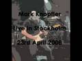 Mark Knopfler - The fish and the bird [Stockholm -08]