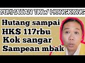 Kok sangar sekali sampean mbak punya hutang hk 117000 sampai dijualkan tanah di indonesia