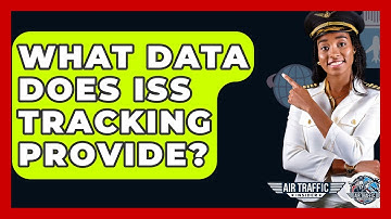 What Data Does ISS Tracking Provide? - Air Traffic Insider