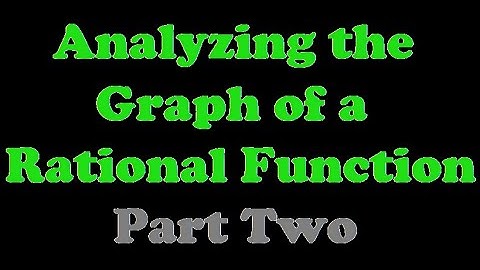 Analyzing the Graph of a Rational Function: Part Two [4.3-2]