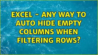 Excel - any way to auto hide empty columns when filtering rows? (3 Solutions!!)