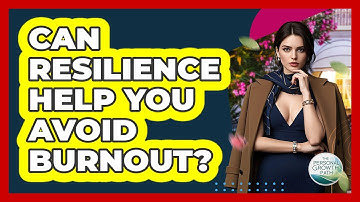Can Resilience Help You Avoid Burnout? - The Personal Growth Path