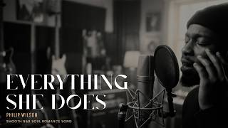 Philip Wilson - Everything She Does Smooth Rb Soul Romance Blues Contemporary Love Song