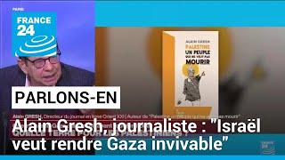 Alain Gresh, journaliste : "Israël veut rendre Gaza invivable" • FRANCE 24