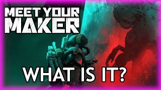What is Meet Your Maker?
