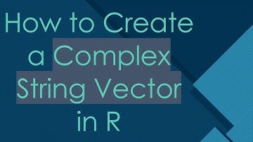 How to Create a Complex String Vector in R