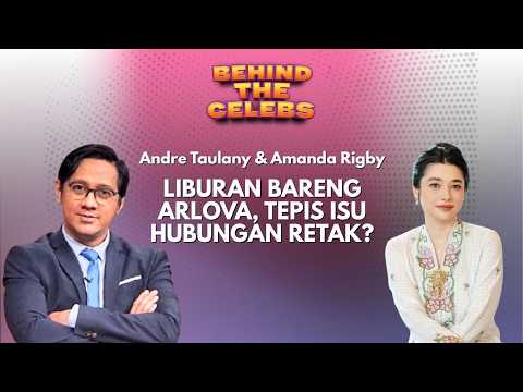 Liburan Bareng Arlova, Andre Taulany dan Amanda Rigby Tepis Isu Hubungan Retak? Behind The Celebs