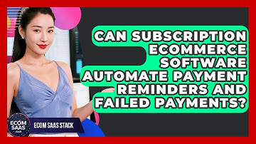 Can Subscription eCommerce Software Automate Payment Reminders and Failed Payments?