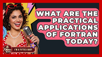 What Are The Practical Applications Of FORTRAN Today? - Im a 50s Baby