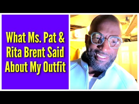 What Ms. Pat & Rita Said About My Outfit