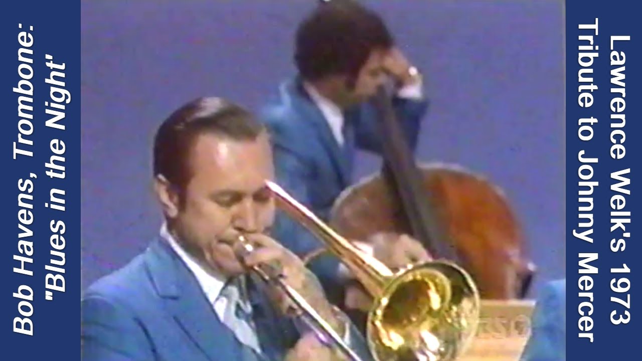 Bob Havens, Trombone "Blues in the Night" Lawrence Welk's Johnny