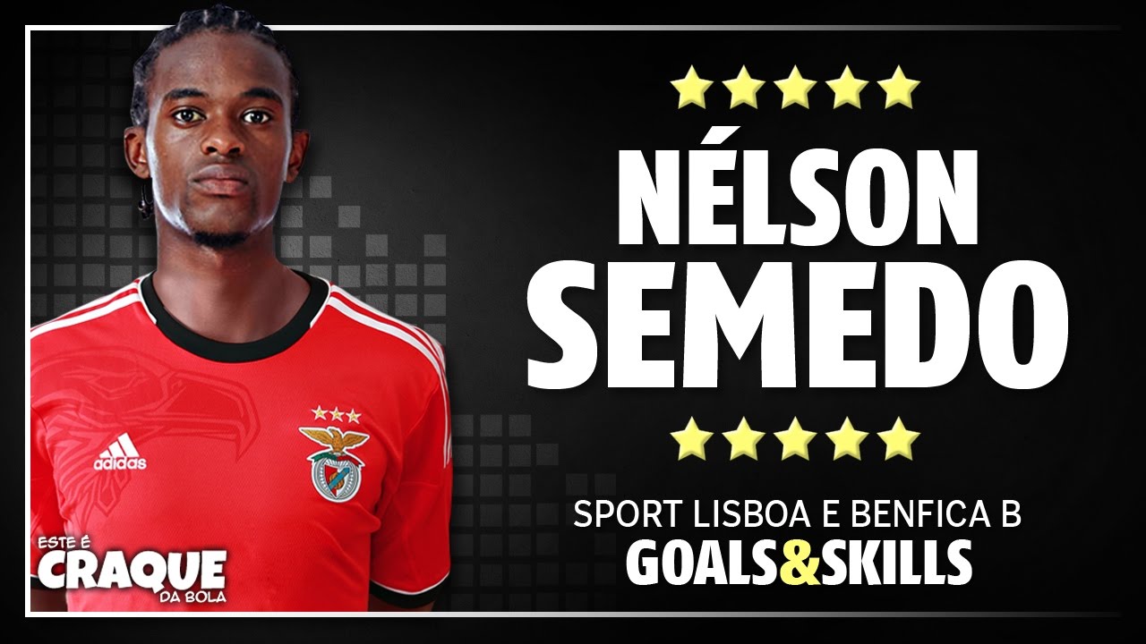 Nelson Semedo Sl Benfica B Goals Amp Skills