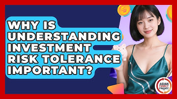 Why Is Understanding Investment Risk Tolerance Important? - Asian Family Finance Pro