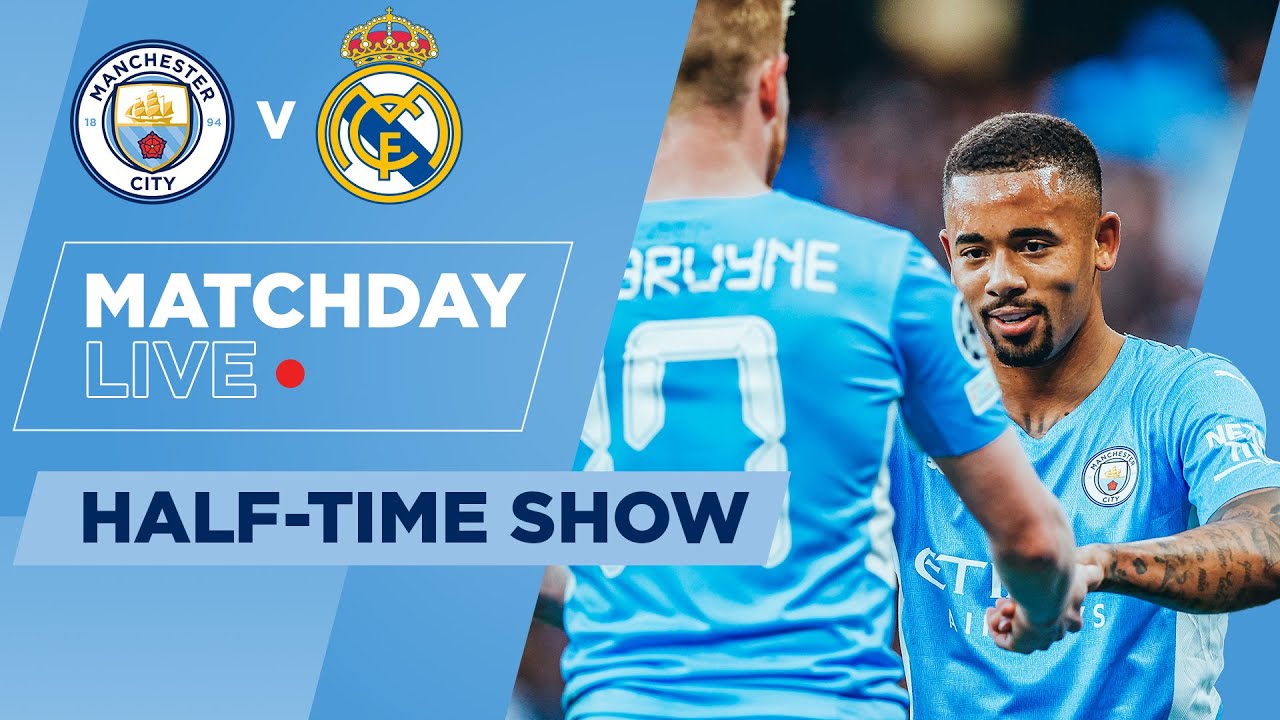MAN CITY v REAL MADRID MATCHDAY LIVE! HALFTIME SHOW CHAMPIONS LEAGUE
