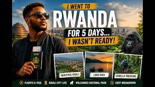Rwanda Changed How I See Africa Forever