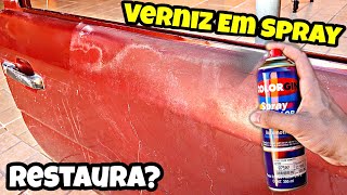 Verniz em Spray Restaura Pintura Queimada ?