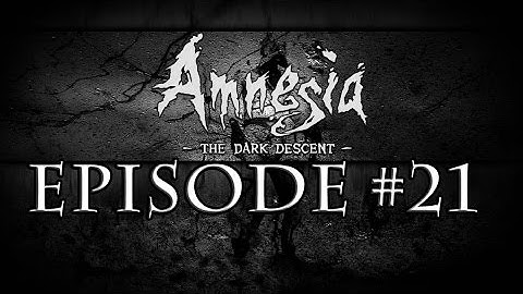 Amnesia The Dark Descent Ep.21: WATER REDIRECT
