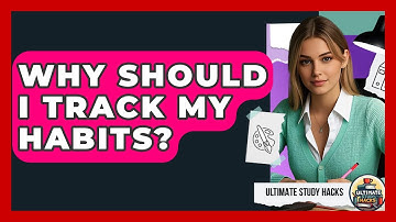 Why Should I Track My Habits? - Ultimate Study Hacks