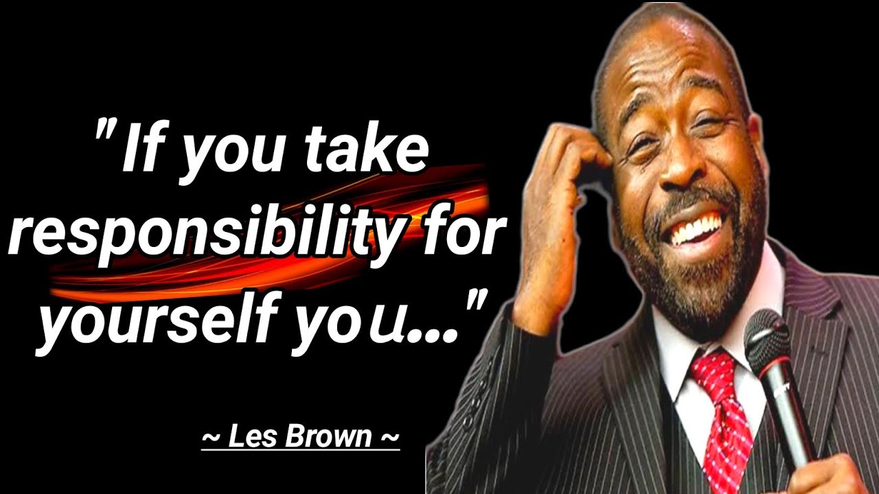 "If you take responsibility for yourself you..."🔥 Les Brown Quotes ...
