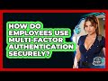 How Do Employees Use Multi-Factor Authentication Securely? - SecurityFirstCorp.com