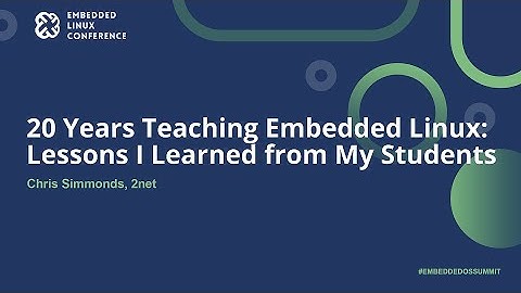 20 Years Teaching Embedded Linux: Lessons I Learned from My Students - Chris Simmonds, 2net