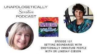 137 Setting Boundaries with Emotionally Immature People, with Lindsay Gibson, PsyD.