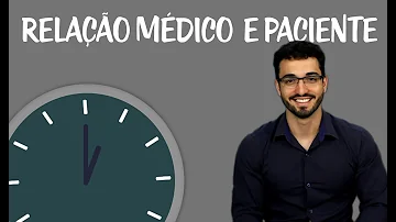 Como deve ser a relação médico e paciente?