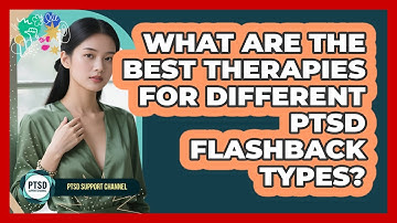 What Are The Best Therapies For Different PTSD Flashback Types? - PTSD Support Channel