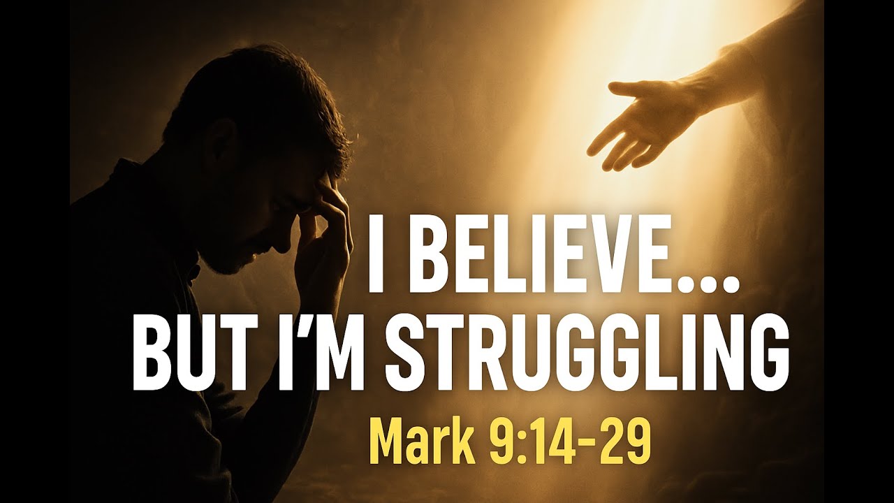 🙏 “I Believe… Help My Unbelief” | Mark 9:14–29 (NIV) | Full Sermon ...