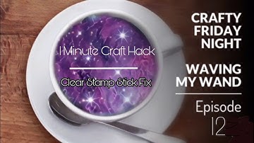 Crafty Friday Night - Episode 12 - Quick Hack - Make Clear Stamps Sticky Again!