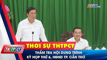 Thẩm tra nội dung trình kỳ họp thứ 6, HĐND TP. Cần Thơ | Cần Thơ TV