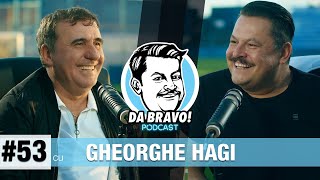 DA BRAVO! Podcast #53 cu Gheorghe Hagi