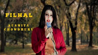 Filhall - Female Cover | Susmita Chowdhury | Akshay Kumar | Nupur Sanon | B Praak | Jaani