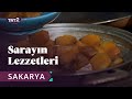 Sarayın Lezzetleri | Sakarya | 9. Bölüm