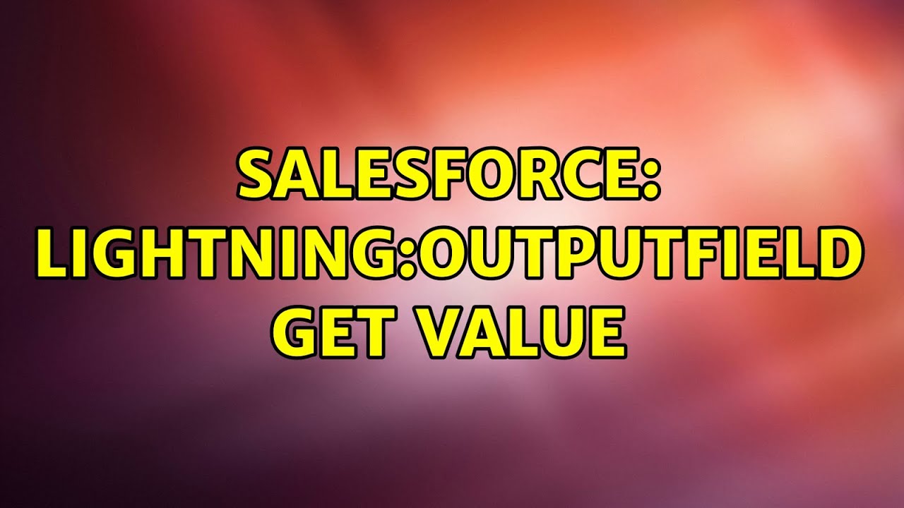 Salesforce lightningoutputField get value (2 Solutions!!) YouTube