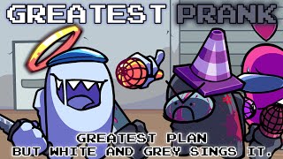 Greatest Prank Greatest Plan But White And Grey Sings It. Fnf Cover