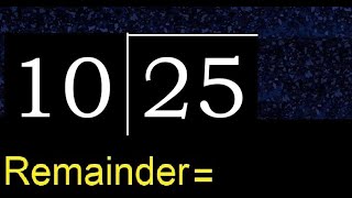 Divide 25 by 10 . remainder , quotient  . Division with 2 Digit Divisors .  How to do division