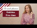 10 useful phrases about your Hobbies and Free time