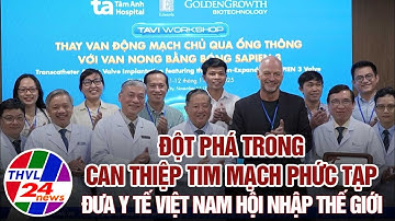 Đột phá trong can thiệp tim mạch phức tạp, đưa y tế Việt Nam hội nhập thế giới