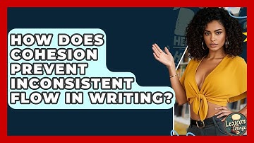 How Does Cohesion Prevent Inconsistent Flow In Writing? - Lexicon Lounge