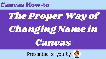 How to Change Name in Canvas || The Proper Way