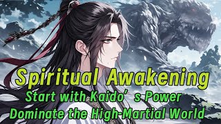 Spiritual Awakening: Start with Kaido’s Power, Dominate the High-Martial World!