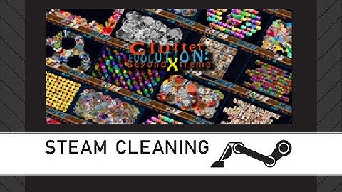 Steam Cleaning - Clutter Evolution: Beyond Xtreme