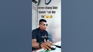 Let Her Go versi Steven Utang Silet 😆🤣 #trending #shorts #funny