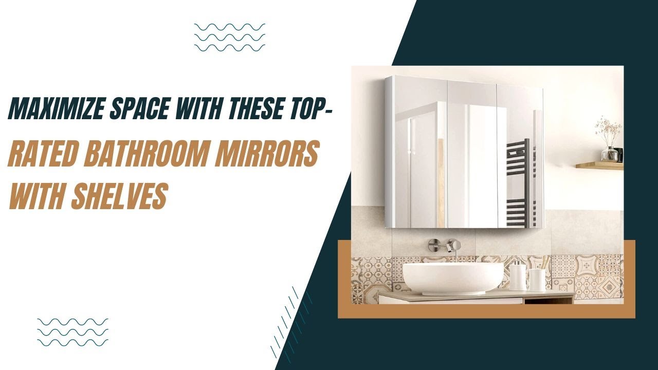Maximize Space with these TopRated Bathroom Mirrors with Shelves on