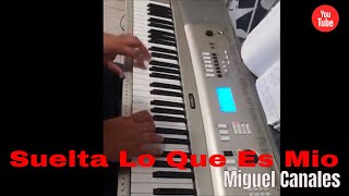 Video thumbnail of "SUELTA LO QUE ES MIO | MIGUEL CANALES | TUTORIAL PIANO"