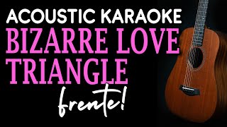 BIZARRE LOVE TRIANGLE - FRENTE! | ACOUSTIC KARAOKE